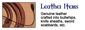 Leather Items - Genuine leather crafted into bullwhips, knife sheaths, sword scabbards, etc